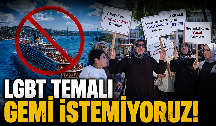 Büyük Aile Platformu'ndan kritik açıklama: "LGBT temalı gemi istemiyoruz"