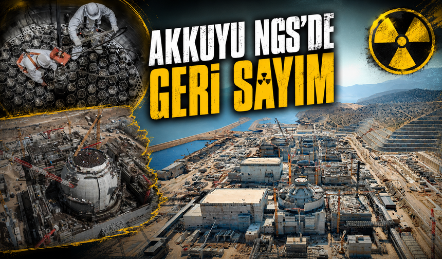 Türkiye’nin enerji üssünde kritik eşik: Akkuyu sonbahara hazırlanıyor