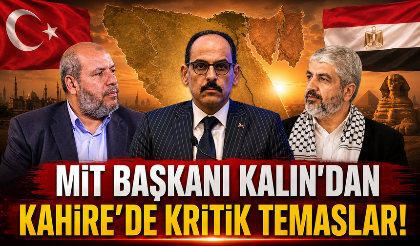 MİT Başkanı Kalın'dan Kahire'de kritik temaslar!