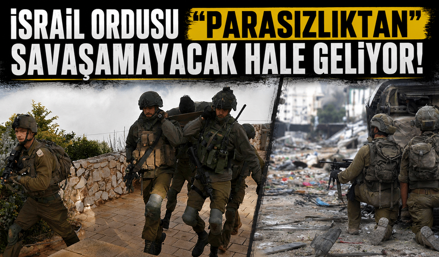 İsrail ordusu "parasızlıktan" savaşamayacak hale geliyor!