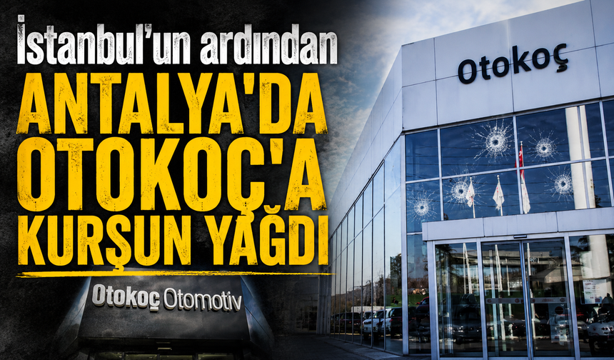 İstanbul'un ardından Antalya'da da Otokoç'a silahlı saldırı