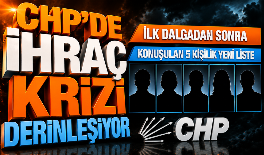 CHP'de "ihraç" krizi derinleşiyor: İlk dalgadan sonra konuşulan 5 kişilik yeni liste