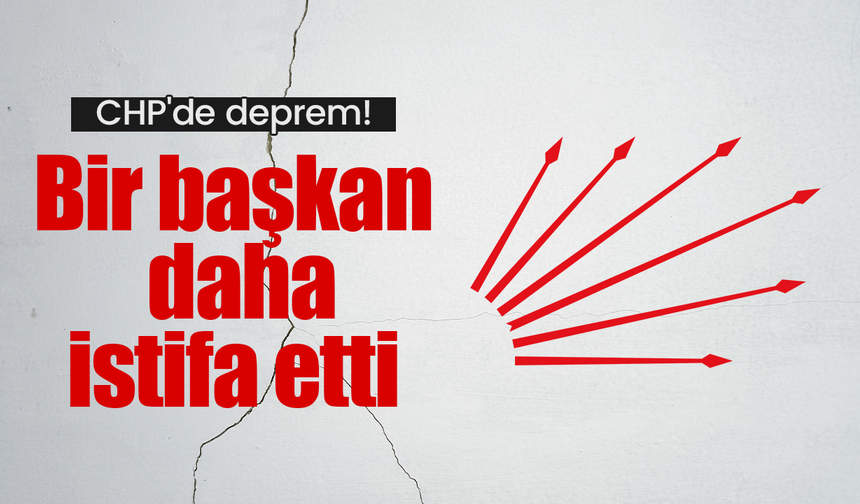 CHP'de deprem! Bir başkan daha istifa etti