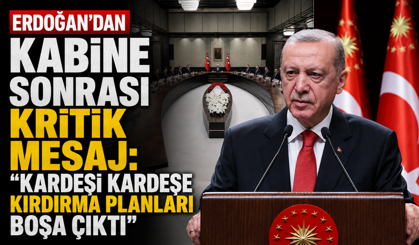 Erdoğan'dan Kabine sonrası kritik mesaj: "Kardeşi kardeşe kırdırma planları boşa çıktı"