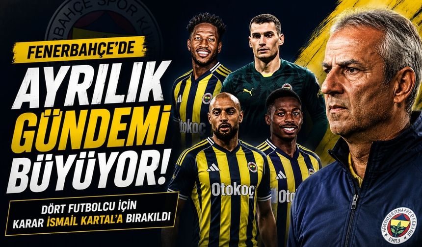 Fenerbahçe’de ayrılık gündemi büyüyor! Dört futbolcu için karar İsmail Kartal’a bırakıldı