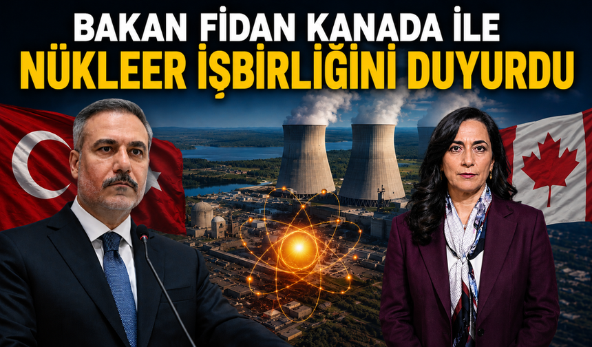 Bakan Fidan Kanada ile nükleer işbirliğini duyurdu