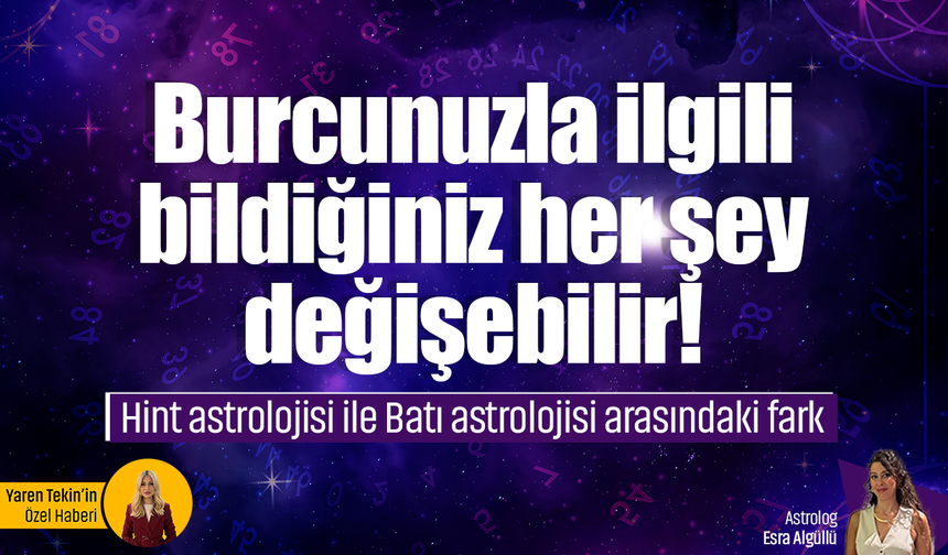 Burcunuzla ilgili bildiğiniz her şey değişebilir! Hint astrolojisi ile Batı astrolojisi arasındaki fark