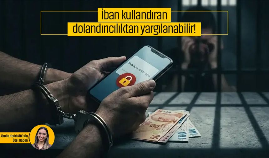 İban kullandıran dolandırıcılıktan yargılanabilir!