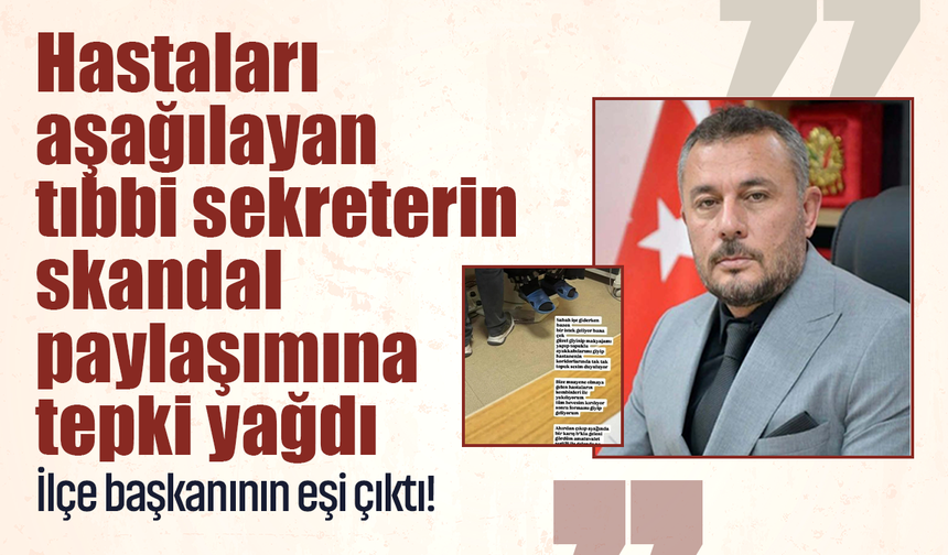 Hastaları aşağılayan tıbbi sekreterin skandal paylaşımına tepki yağdı: İlçe başkanı olan eşi rest çekti!
