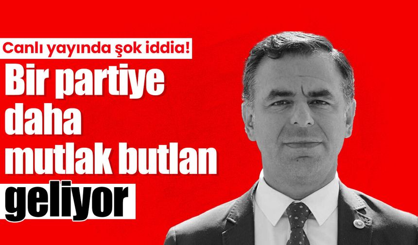 Canlı yayında şok iddia! Bir partiye daha mutlak butlan geliyor