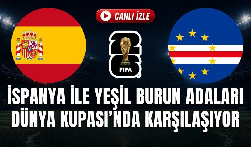 İspanya - Yeşil Burun Adaları MAÇI CANLI İZLE | 2026 FIFA DÜNYA KUPASI