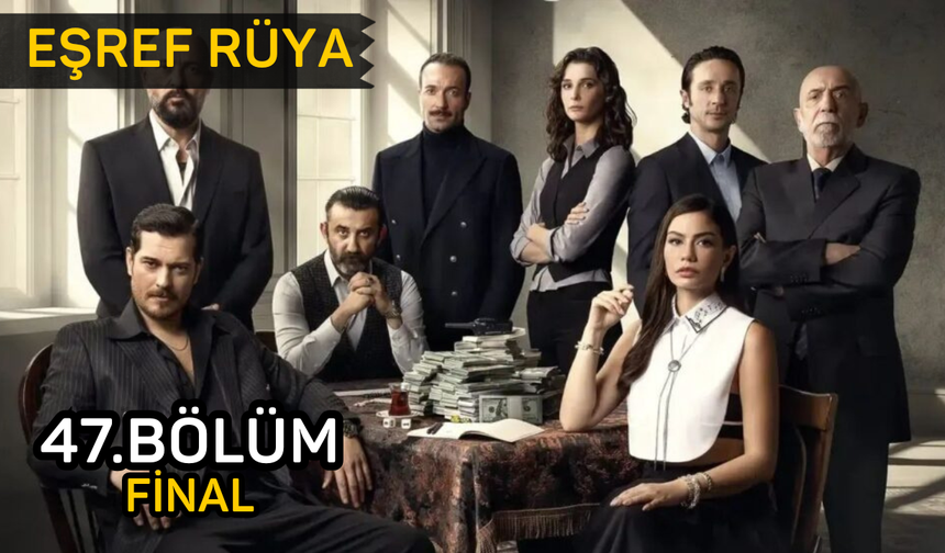 Eşref Rüya 47. bölüm full izle, Kanal D Eşref Rüya son bölüm izleme linki