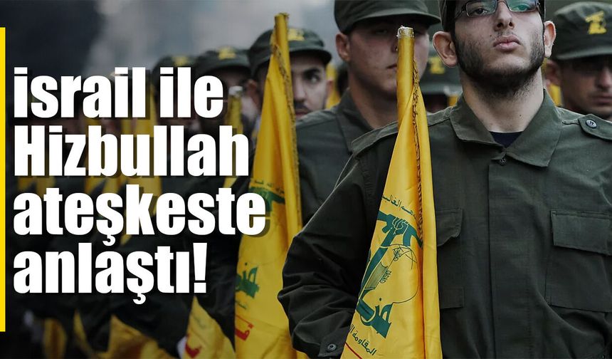 İsrail ve Hizbullah ateşkeste anlaştı