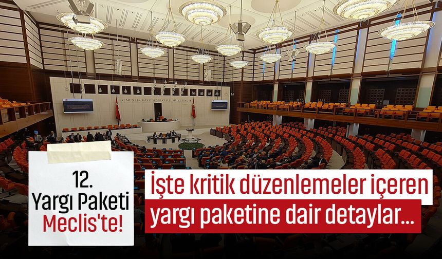 12'nci Yargı Paketi Meclis'te! Tazminat, faiz, miras ve HAGB'de köklü değişiklikler geliyor