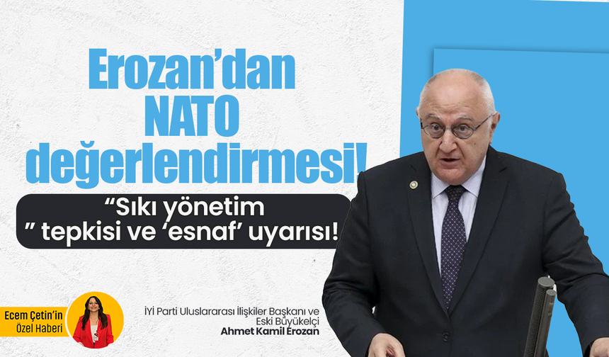 Erozan’dan NATO değerlendirmesi! “Sıkı yönetim” tepkisi ve ‘esnaf’ uyarısı!