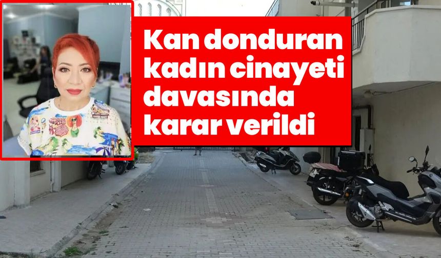 Çanakkale'de kan donduran kadın cinayeti davasında karar verildi