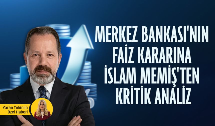 Merkez Bankası'nın faiz kararına İslam Memiş'ten kritik analiz