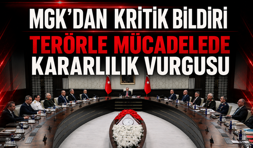 MGK'dan kritik bildiri: Terörle mücadelede kararlılık vurgusu