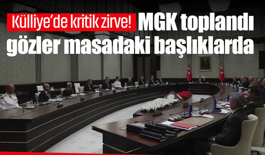 Külliye’de kritik zirve! MGK toplandı gözler masadaki başlıklarda