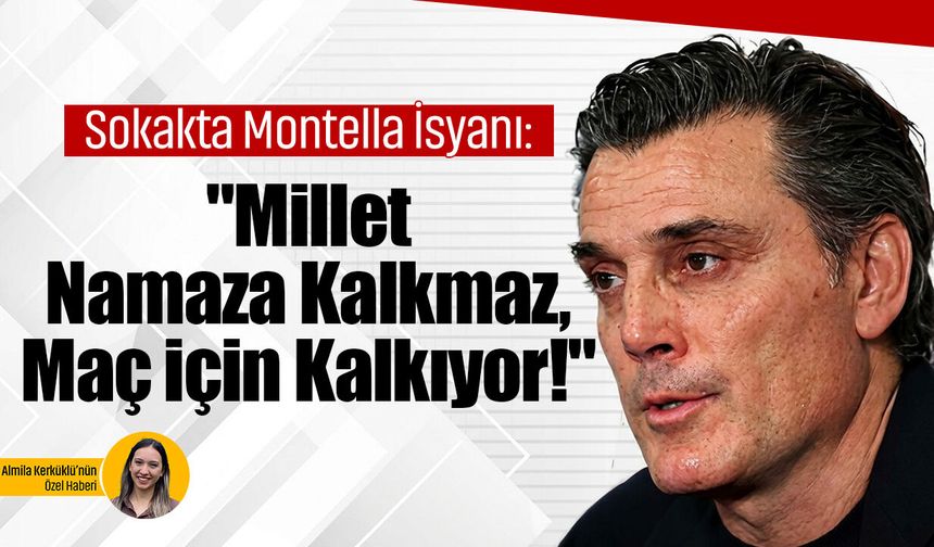 Sokakta Montella isyanı: "Millet namaza kalkmaz, maç için kalkıyor!"
