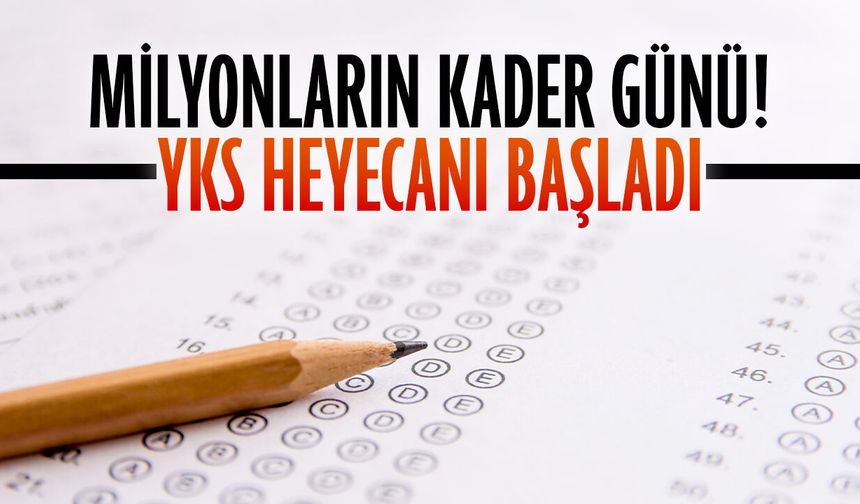 Milyonların kader günü! YKS heyecanı başladı