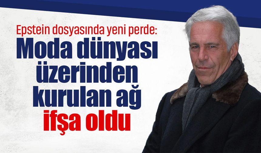 Epstein dosyasında yeni perde: Moda dünyası üzerinden kurulan ağ ifşa oldu
