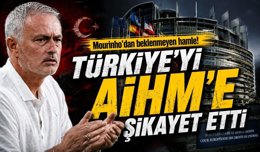 Mourinho'dan beklenmeyen Türkiye hamlesi! AİHM'e şikayet etti...