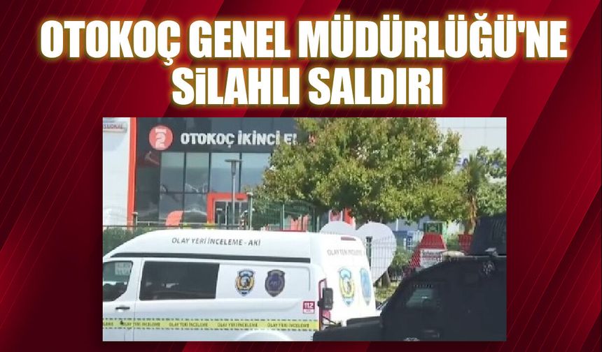 Otokoç Genel Müdürlüğü’ne silahlı saldırı