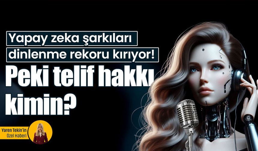 Yapay zeka şarkıları dinlenme rekoru kırıyor! Peki telif hakkı kimin?