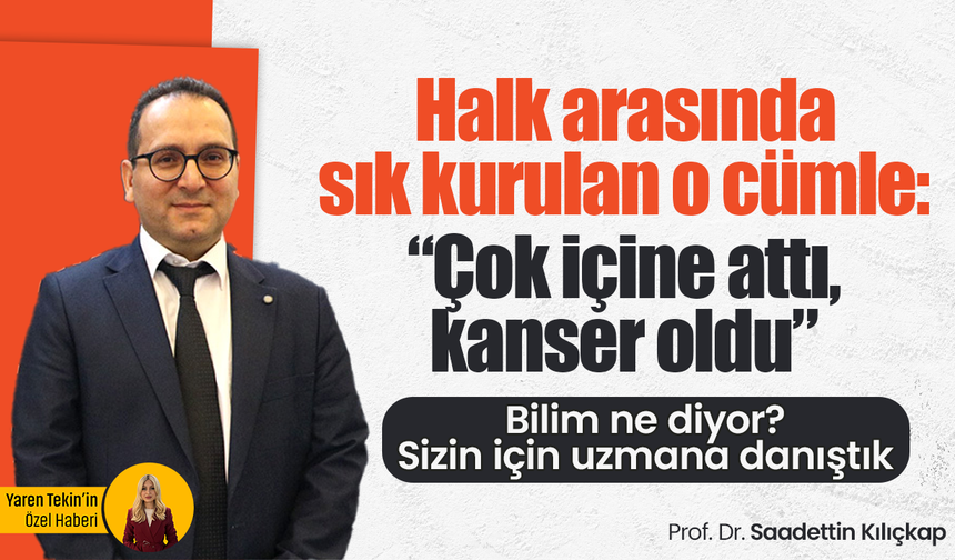 Halk arasında sık kurulan o cümle: “Çok içine attı, kanser oldu” Bilim ne diyor? Sizin için uzmana danıştık