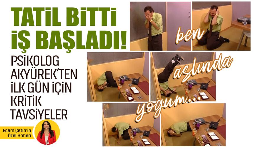 Tatil sonrası işe dönüşün zorluğu! İlk gün neler yapılmalı? Psikolog Akyürek’ten kritik tavsiye