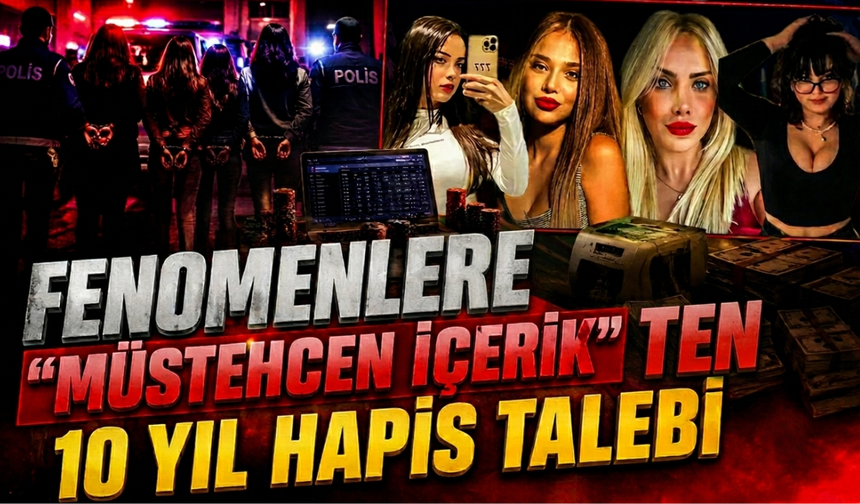 Fenomenlere "müstehcen içerik" davasında 10 yıl hapis talebi