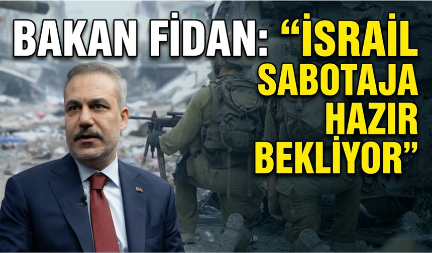 Fidan'dan ABD-İran mutabakatı ikazı: "İsrail sabotaja hazır bekliyor"