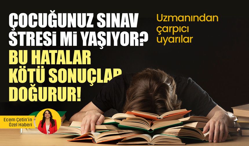 Sınav stresi derin yaralar açmasın! Aileler dikkat: Uzmandan kritik uyarılar