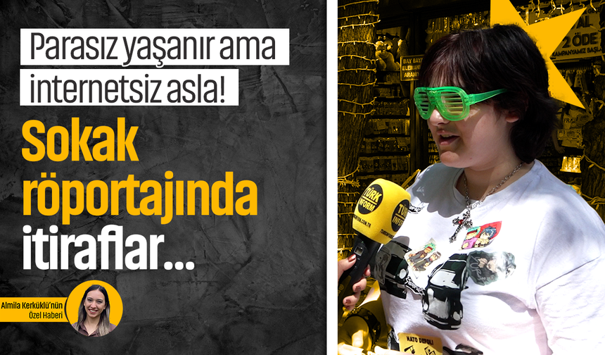 Parasız yaşanır ama internetsiz asla! Sokak röportajında dikkat çekici itiraflar...
