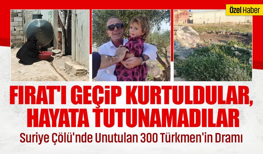Dünyanın unuttuğu Türkmenler: Suriye çölünde unutulan 300 Türkmen'in dramı