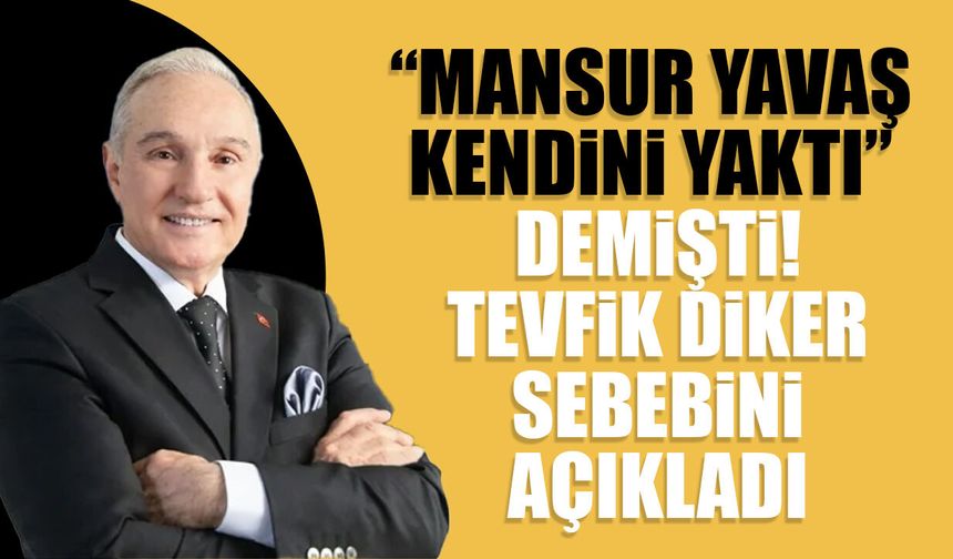 “Mansur Yavaş kendini yaktı” demişti! Tevfik Diker sebebini açıkladı