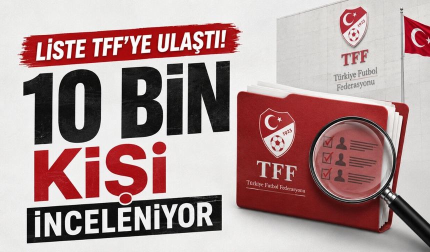 TFF’ye ulaşan liste gündem yarattı! 10 bin futbol yöneticisi mercek altında