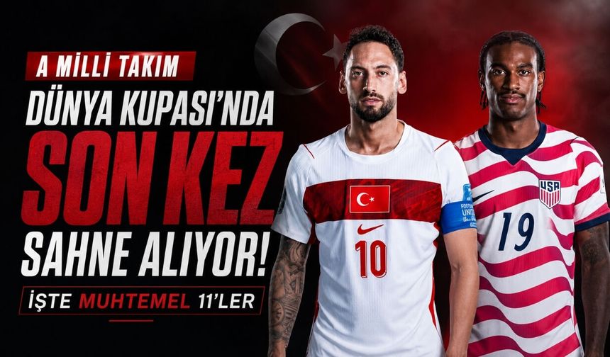 A Milli Takım Dünya Kupası’nda son kez sahne alıyor! ABD maçının saati, kanalı ve muhtemel 11’leri