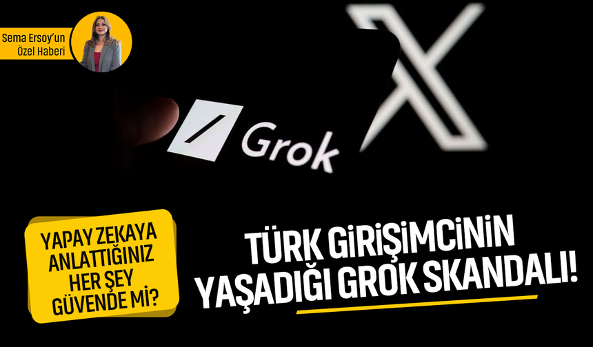 Türk girişimcinin yaşadığı Grok skandalı! Kişisel verilerimiz risk altında mı?