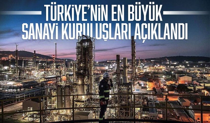 Türkiye’nin en büyük sanayi kuruluşları açıklandı