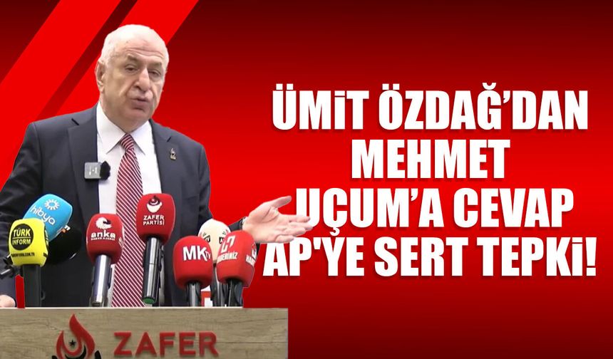 Ümit Özdağ’dan Mehmet Uçum’a cevap, Avrupa Parlemantosu’na sert tepki!