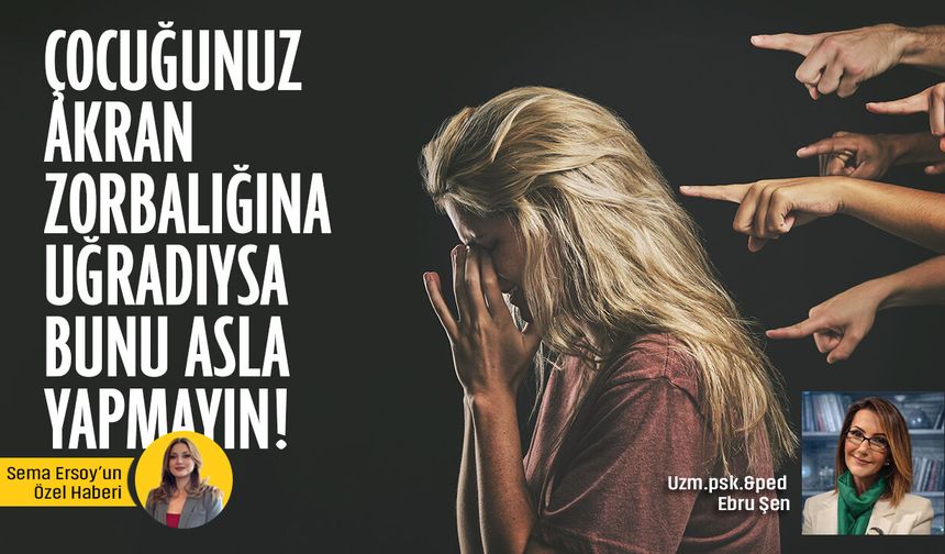Çocuğunuz akran zorbalığına uğradıysa bunu asla yapmayın! Uzmanından ebeveynlere kritik uyarı