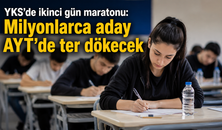 YKS’de ikinci gün maratonu: Milyonlarca aday AYT’de ter dökecek