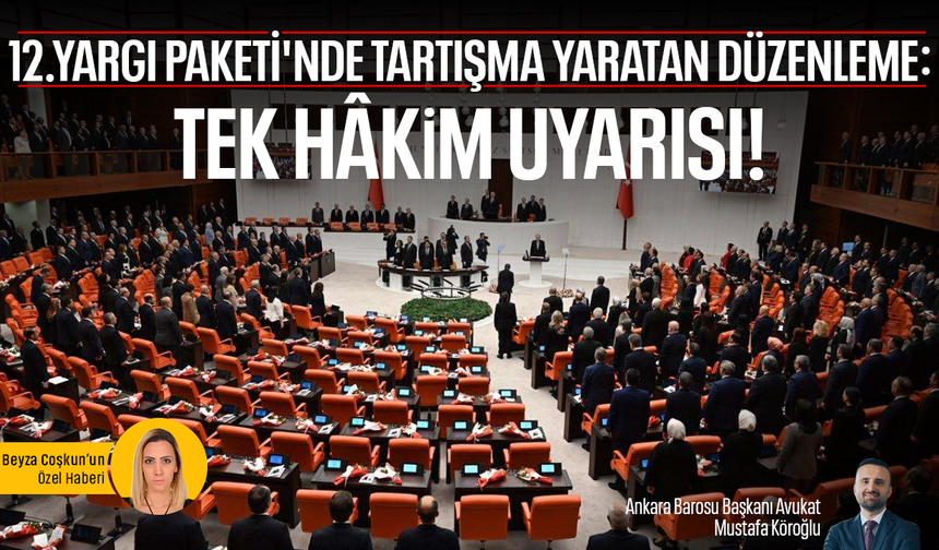 12. Yargı Paketi'nde tartışma yaratan düzenleme: Tek hâkim uyarısı!