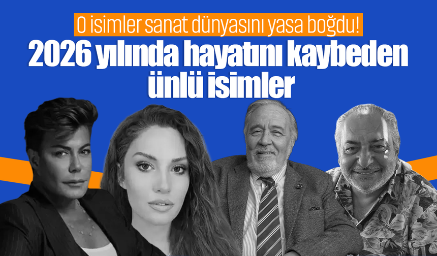 O isimler sanat dünyasını yasa boğdu! 2026 yılında hayatını kaybeden ünlü isimler
