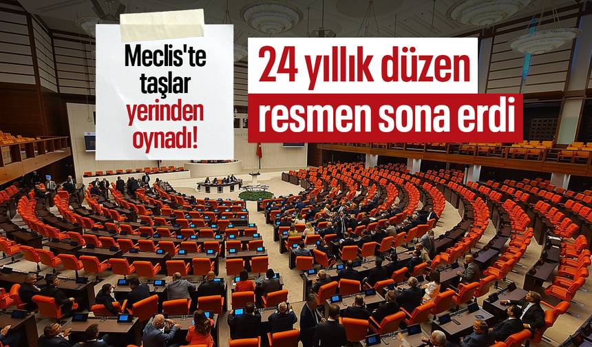 Meclis'te taşlar yerinden oynadı! 24 yıllık düzen resmen sona erdi
