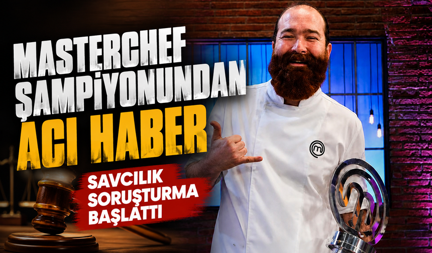 Masterchef şampiyonundan acı haber: Savcılık soruşturma başlattı