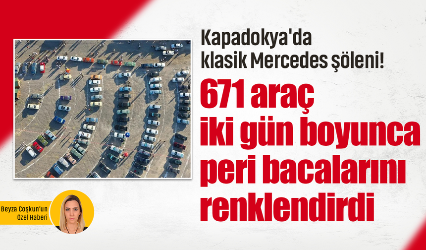 Kapadokya'da klasik Mercedes şöleni! 671 araç iki gün boyunca peri bacalarını renklendirdi
