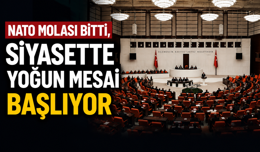 NATO molası bitti, siyasette yoğun mesai başlıyor